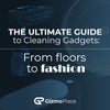 The Ultimate Guide to Cleaning Gadgets: From Floors to Fashion